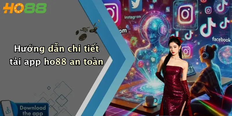 Hướng dẫn chi tiết tải app ho88 an toàn